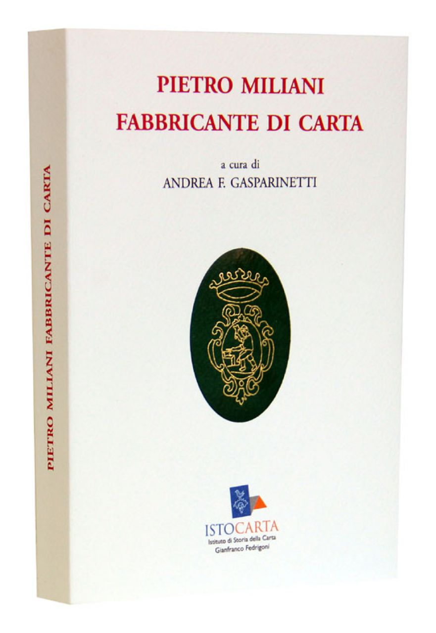 "Pietro Miliani fabbricante di carta" di A.F. Gasparinetti (1963), Ristampa, Ed. Istituto di Storia della Carta "
