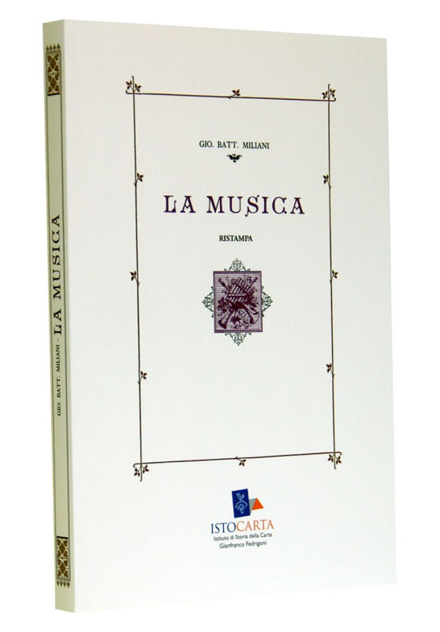 LA MUSICA di G.B. Miliani (1885), Ristampa, Ed. Istituto di Storia della Carta "G. Fedrigoni" (ISTOCARTA), Fabriano 20